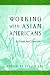 Working with Asian Americans: A Guide for Clinicians