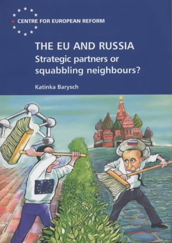 EU and Russia: Strategic Partners or Squabbling Neighbours?