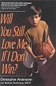 Will You Still Love Me If I Don't Win?: A Guide for Parents of Young Athletes