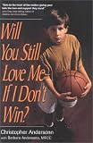Will You Still Love Me If I Don't Win?: A Guide for Parents of Young Athletes