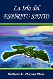 LA ISLA DEL ESPÍRITU SANTO en las fronteras de la cuarta dimensión (Spanish Edition)