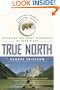 True North: Exploring the Great Wilderness by Bush Plane