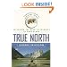 True North: Exploring the Great Wilderness by Bush Plane