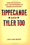 Tippecanoe and Tyler Too: Famous Slogans and Catchphrases in American History (Chicago Guides to Writing, Editing, & Publishing)