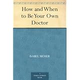 How and When to Be Your Own Doctor ~ Isabel Moser