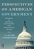 Perspectives on American government : readings in political development and institutional change
