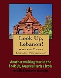 A Walking Tour of Lebanon, Pennsylvania (Look Up, America!)