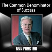 The Common Denominator of Success | [Bob Proctor]