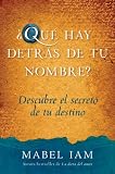Que hay detras de tu nombre?: Descubre el secreto de tu destino
