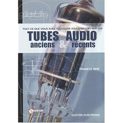 Tout Ce Que Vous Avez Toujours Voulu Savoir Sur les Tubes Audio Anciens et R�cents