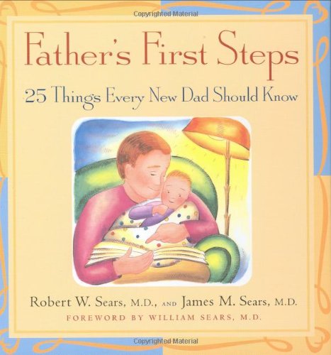 Fathers First Steps: 25 Things Every New Dad Should Know