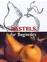 Pastels for Beginners (Fine Arts for Beginners)