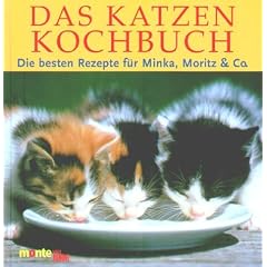 Das Katzenkochbuch. Die besten Rezepte f�r Minka, Moritz und Co