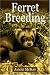 Ferret Breeding: A Modern Scientific Approach