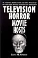 Television Horror Movie Hosts: 68 Vampires, Mad Scientists and Other Denizens of the Late Night Airwaves Examined and Interviewed