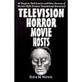 Television Horror Movie Hosts: 68 Vampires, Mad Scientists and Other Denizens of the Late Night Airwaves Examined and... by Elena M. Watson