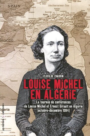 Louise Michel en Alg�rie : La tourn�e de conf�rences de Louise Michel et Ernest Girault en Alg�rie (octobre-d�cembre 1904)