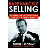 Bare Knuckle Selling: Knockout Sales Tactics They Won't Teach You At Business Schoolby Dr Joe Vitale