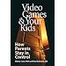 Video Games & Your Kids: How Parents Stay in Control