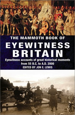 Avalon Publishing Group The Mammoth Book of Eyewitness Britain: Eyewitness Accounts of Great Historical Moments from 55 B.C. to A.D. 2000