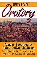 Indian Oratory: Famous Speeches by Noted Indian Chieftains (Civilization of the American Indian)