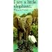 I Am a Little Elephant: Large (Little Animals Stories (Barron))