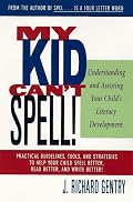 My Kid Can't Spell: Understanding and Assisting Your Child's Literacy Development