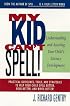 My Kid Can't Spell: Understanding and Assisting Your Child's Literacy Development