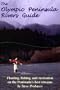 Olympic Peninsula Rivers Guide: Fishing, Floating, and Recreations on the Peninsula's best streams