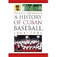 A History of Cuban Baseball, 1864-2006 by Peter C. Bjarkman