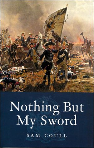 NOTHING BUT MY SWORD: The Life of Field Marshal James Francis Edward Keith