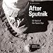 After Sputnik: 50 Years of the Space Age