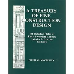 A Treasury of Fine Construction Design: 104 Detailed Plates of Early Twentieth Century Interior & Exterior Elements
