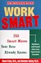 Work Smart:  The 250 Smart Moves Your Boss Already Knows