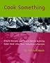 Cook Something: Simple Recipes and Sound Advice to Bring Good Food into Your Fabulous Lifestyle