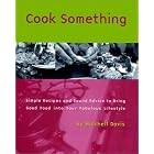 Cook Something: Simple Recipes and Sound Advice to Bring Good Food into Your Fabulous... by Mitchell Davis