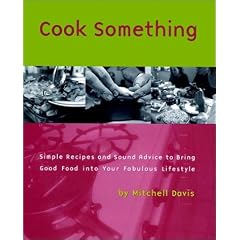 Cook Something: Simple Recipes and Sound Advice to Bring Good Food into Your Fabulous Lifestyle