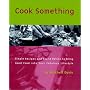 Cook Something: Simple Recipes and Sound Advice to Bring Good Food into Your Fabulous Lifestyle