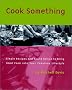 Cook Something: Simple Recipes and Sound Advice to Bring Good Food into Your Fabulous Lifestyle