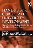 Handbook of Corporate University Development: Managing Strategic Learning Initiatives in Public and Private Domains