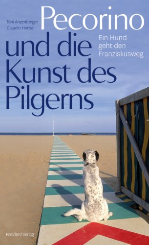 Pecorino und die Kunst des Pilgerns: Ein Hund geht den Franziskusweg (German Edition)