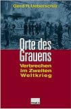 Orte des Grauens - Verbrechen im Zweiten Weltkrieg. - Gerd R. Uebersch&auml;r
