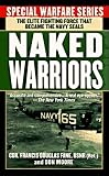 The Naked Warriors: The Elite Fighting Force That Became The Navy Seals (Naked Warriors)