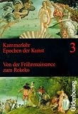 Epochen der Kunst, Neubearbeitung, 5 Bde., Bd.3, Von der Fr&uuml;hrenaissance zum Rokoko, 15 - bis 18 - Jahrhundert: 15 - bis 18 - Jahrhundert - Von der Fr&uuml;hrenaissance zum Rokoko - 