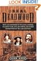 The Real Deadwood: True Life Histories of Will Bill Hickock, Calamity Jane, Outlaw Towns, and Other Characters of the Lawless West