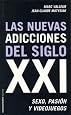 Las nuevas adicciones del siglo XXI/ The New Additions of the XXI Century: Sexo, pasion y videojuegos/ Sex, Passion and Videogames (Controversias/ Controversies) (Spanish Edition)