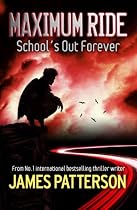 Maximum Ride: School's Out Forever (Maximum Ride)