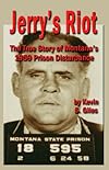 JERRY'S RIOT: The True Story of Montana's 1959 Prison Disturbance