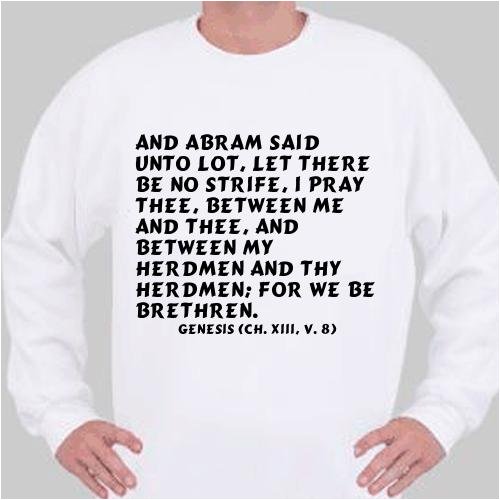 And Abram said unto Lot, Let there be no strife, I pray thee, between me and the Sweatshirt