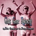 Girls Gone Raunchy | Dick Grande,the Dirty Danglers